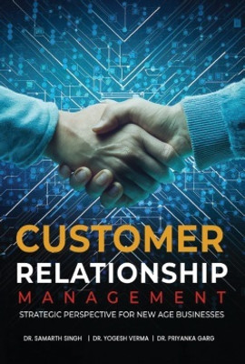 Customer Relationship Management: Strategic Perspective for New age Businesses(Paperback, Dr. Samarth Singh ,Dr. Yogesh Verma ,Dr. Priyanka Garg)