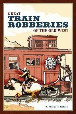 Great Train Robberies of the Old West(English, Paperback, Wilson R. Michael)