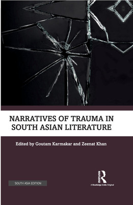 Narratives of Trauma in South Asian Literature(Hardcover, Karmakar, Goutam Khan, Zeenat)