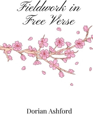 Fieldwork in Free Verse(English, Paperback, Ashford Dorian)