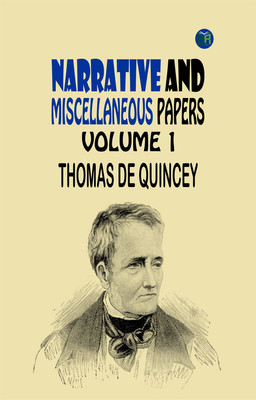 Narrative and Miscellaneous Papers Volume 1(Paperback, Thomas De Quincey)
