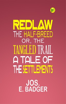 Redlaw, the half-breed; or, The tangled trail. A tale of the settlements(Paperback, Jos. E. Badger)