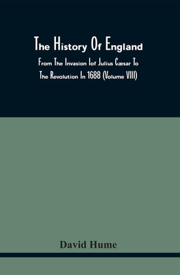 The History Of England : From The Invasion Iof Julius Cæsar To The Revolution In 1688 (Volume Viii)(Paperback, David Hume)