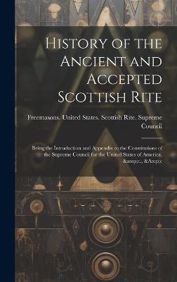 History of the Ancient and Accepted Scottish Rite; Being the Introduction and Appendix to the Constitutions of the Supreme Council for the United States of America, &c., &c(English, Hardcover, unknown)