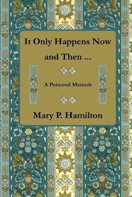 It Only Happens Now and Then ...(English, Paperback, Hamilton Mary P)