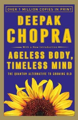 Ageless Body, Timeless Mind(English, Paperback, Chopra Deepak M.D.)