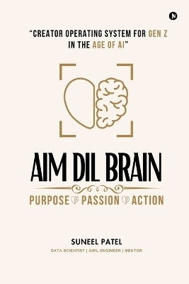 AIM DIL BRAIN  - Creator Operating System for Gen Z in The Age of AI(English, Paperback, Suneel Patel)