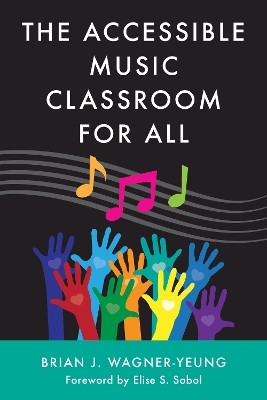 The Accessible Music Classroom for All(English, Hardcover, Wagner-Yeung Brian J.)