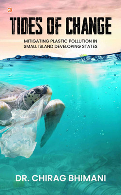 Tides of Change Mitigating Plastic Pollution in Small Island Developing States(English, Paperback, Bhimani Dr Chirag)
