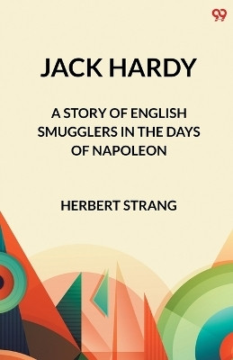 Jack HardyA Story of English Smugglers in the Days of Napoleon (Edition1)(English, Paperback, Strang Herbert)