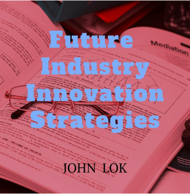 Future Industry Innovation Strategies(English, Paperback, Lok John)