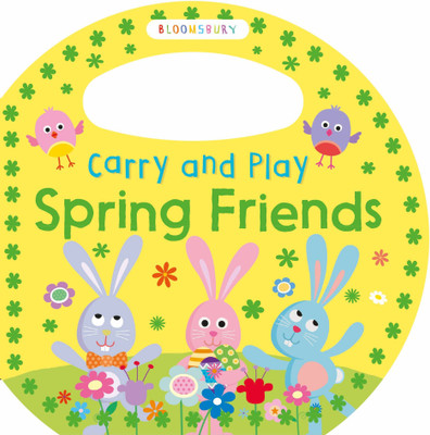 Carry and Play Spring Friends(English, Board book, Bloomsbury)