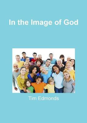 In the Image of God(English, Paperback, Edmonds Tim)