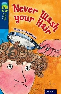 Oxford Reading Tree TreeTops Fiction: Level 14 More Pack A: Never Wash your Hair(English, Paperback, McAllister Margaret)