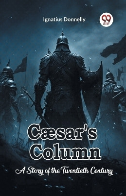 Caesar's Column A Story of the Twentieth Century(English, Paperback, Donnelly Ignatius)