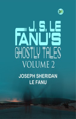 J. S. Le Fanu's Ghostly Tales, Volume 2(Paperback, Joseph Sheridan Le Fanu)