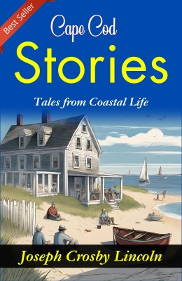 Cape Cod Stories: Joseph Crosby Lincoln's Tales from Coastal Life(Paperback, Joseph Crosby Lincoln)