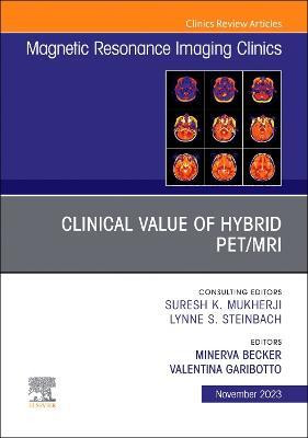 Clinical Value of Hybrid PET/MRI, An Issue of Magnetic Resonance Imaging Clinics of North America: Volume 31-4(English, Hardcover, unknown)