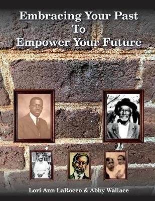 Embracing Your Past to Empower Your Future(English, Paperback, Larocco Lori Ann)
