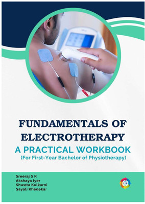 Fundamentals of Electrotherapy: A Practical Workbook (For first-year Bachelor of Physiotherapy)(Paperback, Sreeraj S R, Akshaya Iyer, Shweta Kulkarni, Sayali Khedekar)
