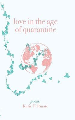 Love in the Age of Quarantine(English, Paperback, Feltmate Katie)