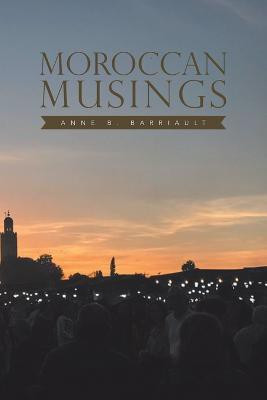 Moroccan Musings(English, Paperback, Barriault Anne B)