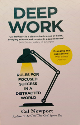 DEEP WORK, rules for focused success in destracted world by CAL NEWPORT  - Book for Success in life, Deep Work.(Paperback, Cal newport)