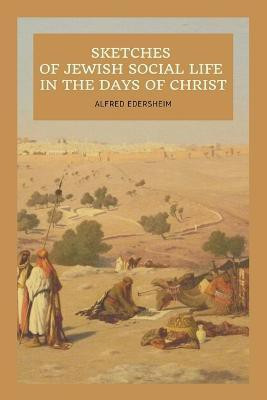 Sketches of Jewish Social Life In the days of Christ(English, Paperback, Edersheim Alfred)