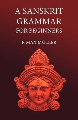 A Sanskrit Grammar for Beginners(English, Paperback, Muller F M)