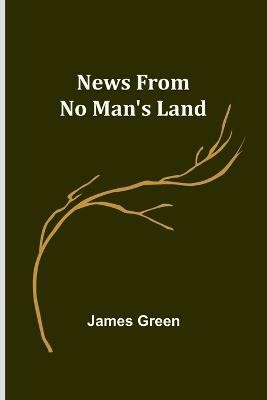 News from No Man's Land(English, Paperback, Green James)