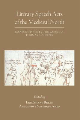 Literary Speech Acts of the Medieval North - Essays Inspired by the Works of Thomas A. Shippey(English, Paperback, Bryan Eric Shane)