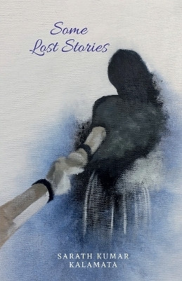 Some Lost Stories(English, Paperback, Sarath Kumar Kalamata)