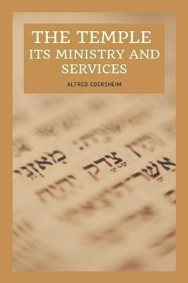 The Temple - Its Ministry and Services as they were at the time of Jesus Christ(English, Paperback, Edersheim Alfred)