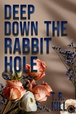 Deep Down the Rabbit Hole(English, Paperback, Hill T R)