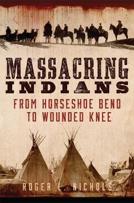 Massacring Indians(English, Paperback, Nichols Roger L.)