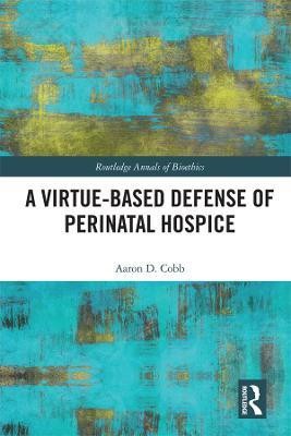 A Virtue-Based Defense of Perinatal Hospice(English, Hardcover, Cobb Aaron D.)