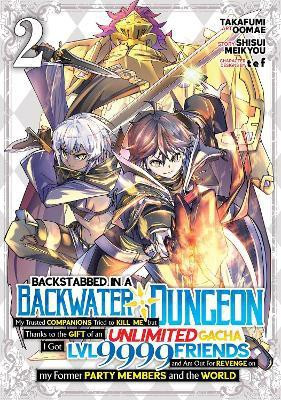 Backstabbed in a Backwater Dungeon: My Party Tried to Kill Me, But Thanks to an Infinite Gacha I Got LVL 9999 Friends and Am Out For Revenge (Manga) Vol. 2(English, Paperback, Meikyou Shisui)