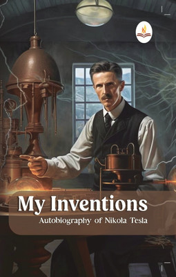 My Inventions, Autobiography of Nikola Tesla(English, Paperback, Tesla Nikola)
