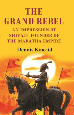 Grand Rebel: an Impression of Shivaji Founder of the Maratha Empire,Th(English, Hardcover, unknown)