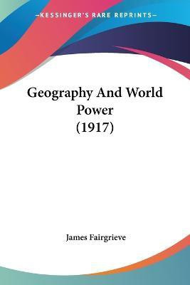 Geography And World Power (1917)(English, Paperback, Fairgrieve James)