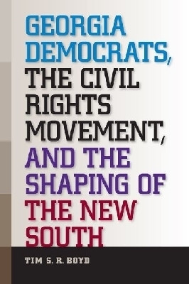 Georgia Democrats, the Civil Rights Movement, and the Shaping of the New South(English, Hardcover, Boyd Tim S. R.)