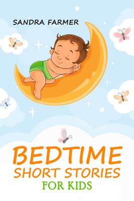 BEDTIME SHORT STORIES FOR KIDS-Sandra Farmer  - Enter the World of Imagination and Adventure with These Delightful Tales (2023 Guide for Beginners)(Paperback, Sandra Farmer)