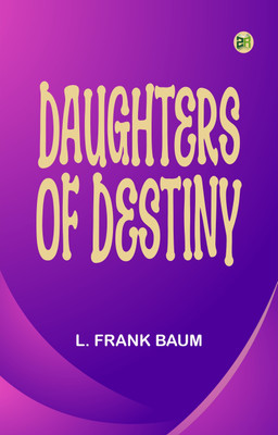Daughters of Destiny(Paperback, L. Frank Baum)