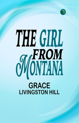 The Girl from Montana(Paperback, Grace Livingston Hill)