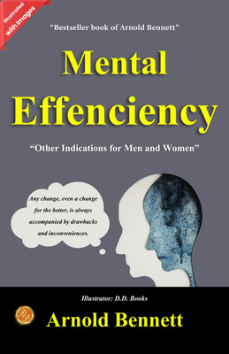 Mental Efficiency: And Other Hints to Men And Women (Illustrated)(Paperback, Arnold Bennett)