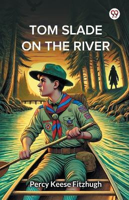 Tom Slade On The River(English, Paperback, Fitzhugh Percy Keese)