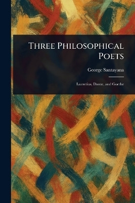Three Philosophical Poets(English, Paperback, Santayana George)