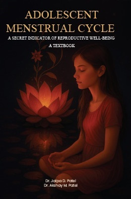 Adolescent menstrual cycle a secret indicator of reproductive well-Being A Textbook(Paperback, Jalpa D. Patel, Akshay M. Patel)