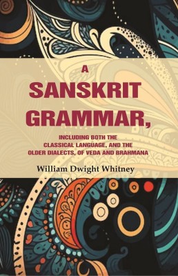 A Sanskrit Grammar, Including both the Classical Language, and the Older Dialects, of Veda and Brahmana(Paperback, William Dwight Whitney)