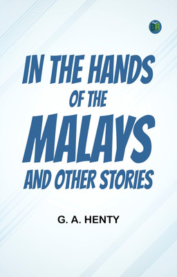 In the Hands of the Malays and Other Stories(Paperback, G. A. Henty)